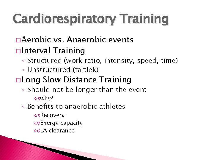 Cardiorespiratory Training � Aerobic vs. Anaerobic events � Interval Training ◦ Structured (work ratio,