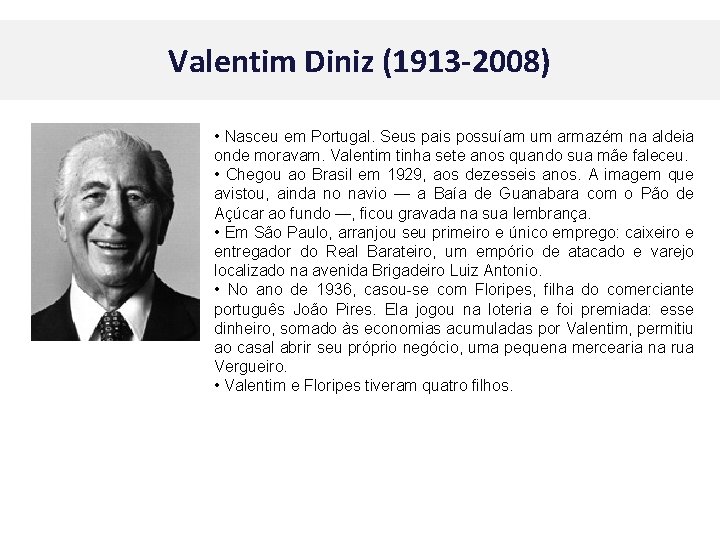 Valentim Diniz (1913 -2008) • Nasceu em Portugal. Seus pais possuíam um armazém na