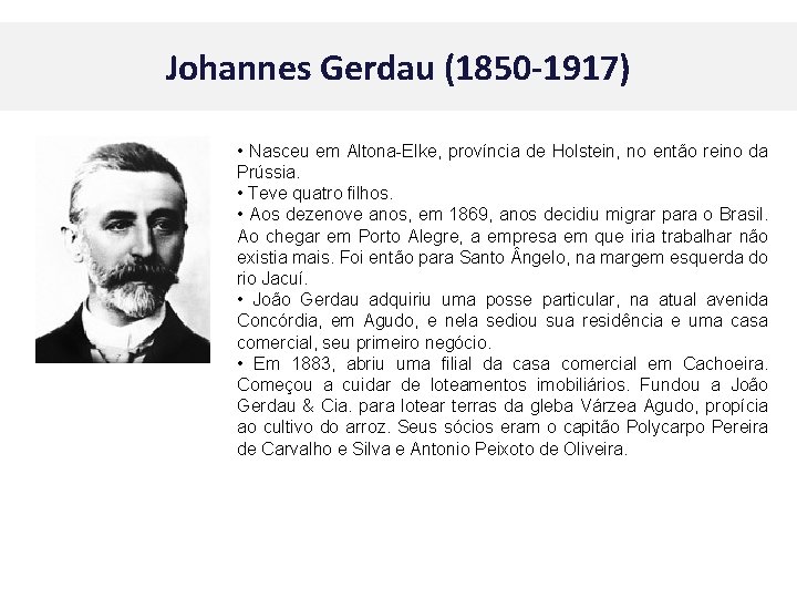 Johannes Gerdau (1850 -1917) • Nasceu em Altona-Elke, província de Holstein, no então reino