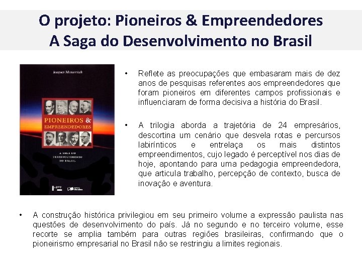O projeto: Pioneiros & Empreendedores A Saga do Desenvolvimento no Brasil • • Reflete