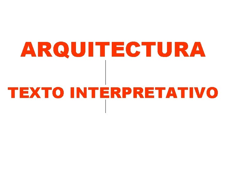 ARQUITECTURA TEXTO INTERPRETATIVO 