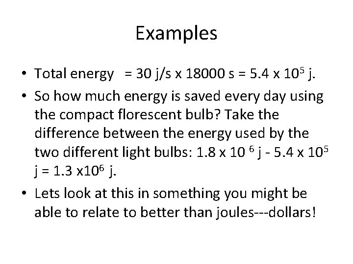 Examples • Total energy = 30 j/s x 18000 s = 5. 4 x
