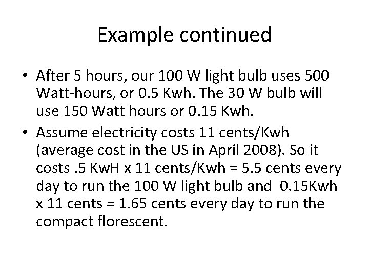 Example continued • After 5 hours, our 100 W light bulb uses 500 Watt-hours,