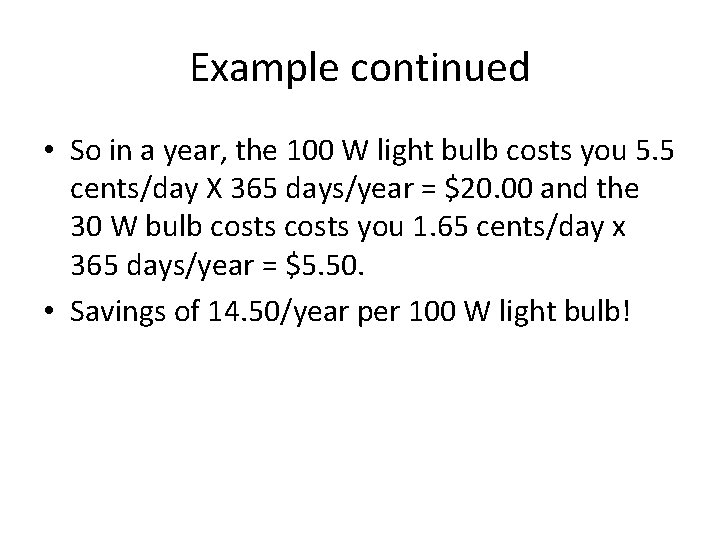Example continued • So in a year, the 100 W light bulb costs you