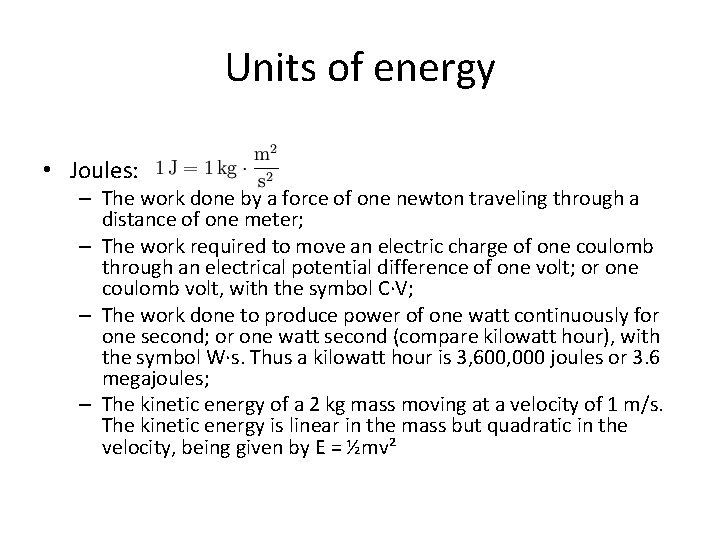 Units of energy • Joules: – The work done by a force of one
