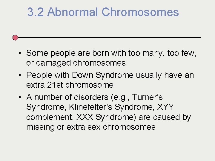3. 2 Abnormal Chromosomes • Some people are born with too many, too few,