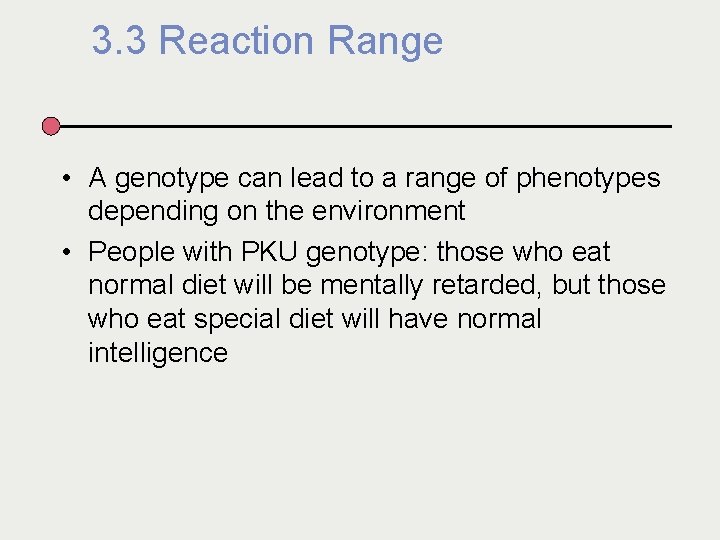 3. 3 Reaction Range • A genotype can lead to a range of phenotypes