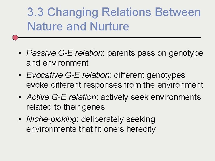 3. 3 Changing Relations Between Nature and Nurture • Passive G-E relation: parents pass