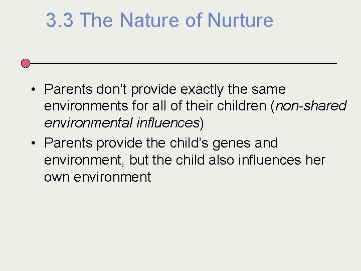 3. 3 The Nature of Nurture • Parents don’t provide exactly the same environments