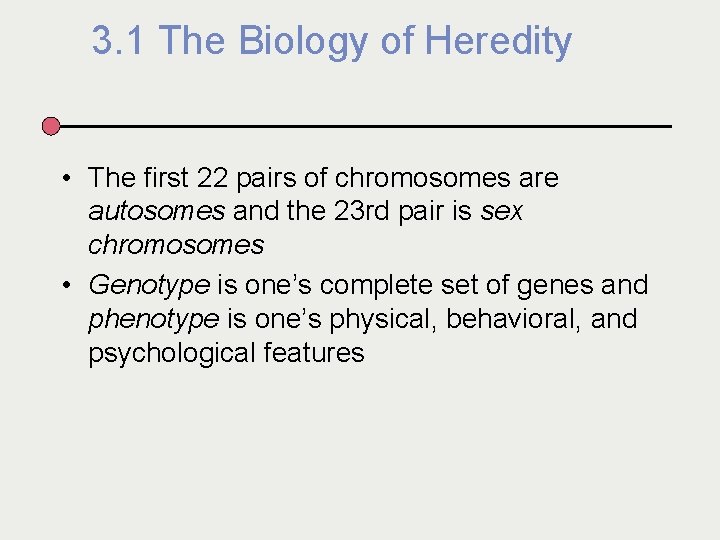 3. 1 The Biology of Heredity • The first 22 pairs of chromosomes are