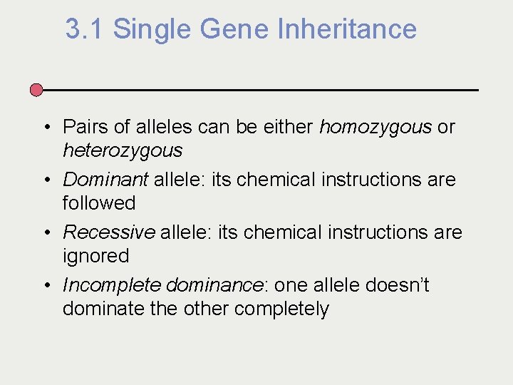 3. 1 Single Gene Inheritance • Pairs of alleles can be either homozygous or