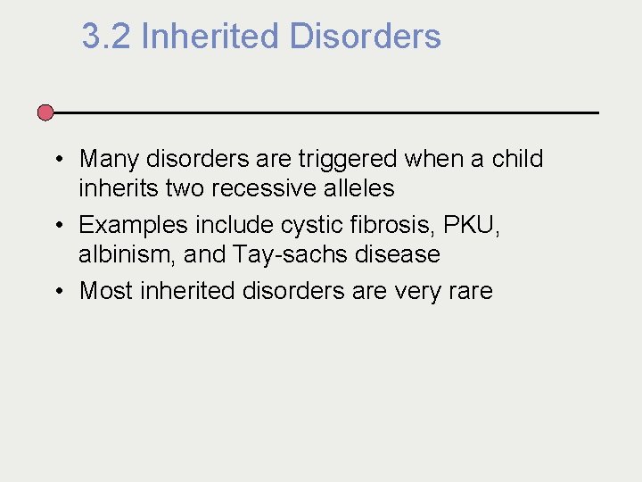 3. 2 Inherited Disorders • Many disorders are triggered when a child inherits two