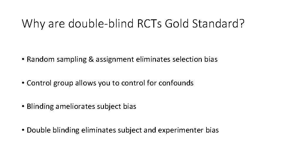 Why are double-blind RCTs Gold Standard? • Random sampling & assignment eliminates selection bias