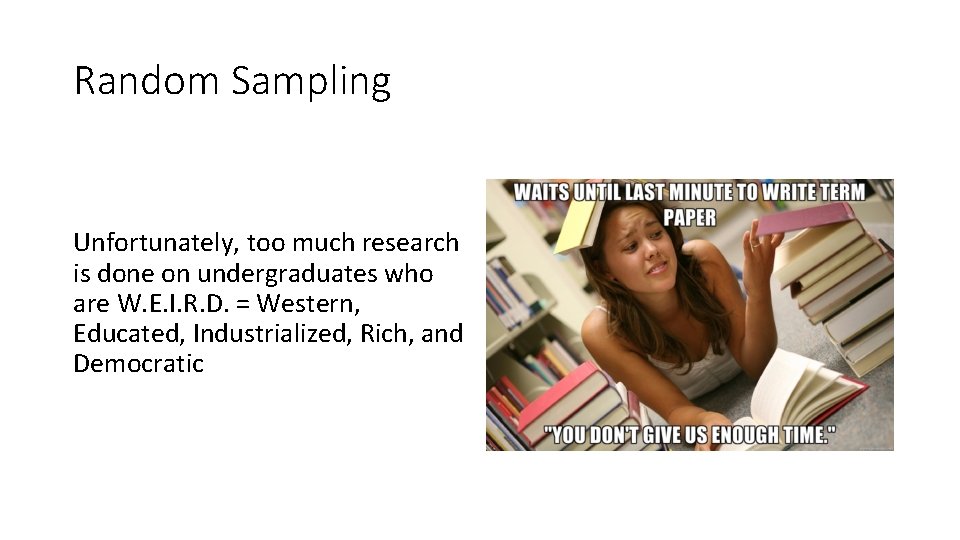 Random Sampling Unfortunately, too much research is done on undergraduates who are W. E.