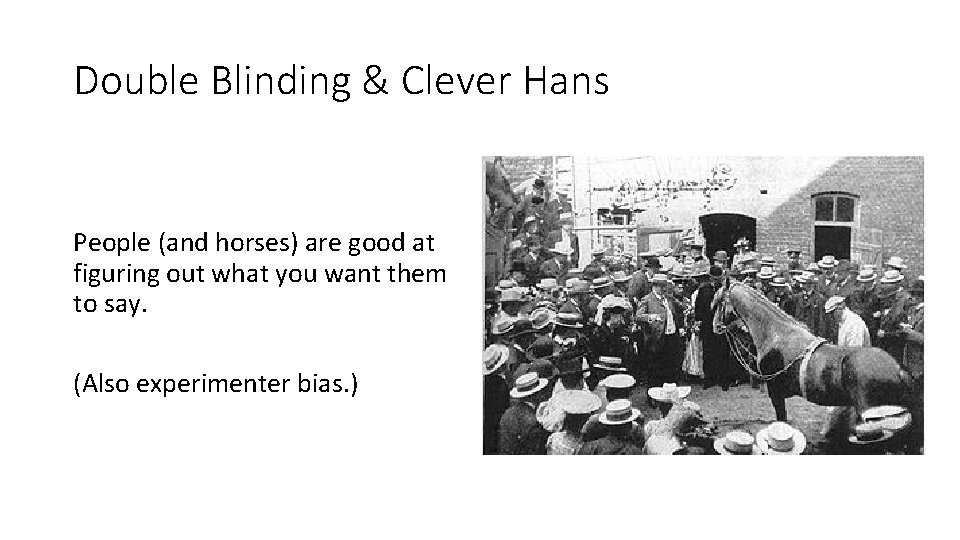 Double Blinding & Clever Hans People (and horses) are good at figuring out what