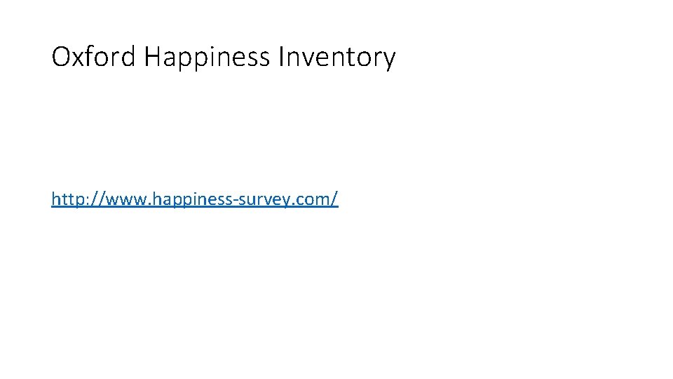 Oxford Happiness Inventory http: //www. happiness-survey. com/ 