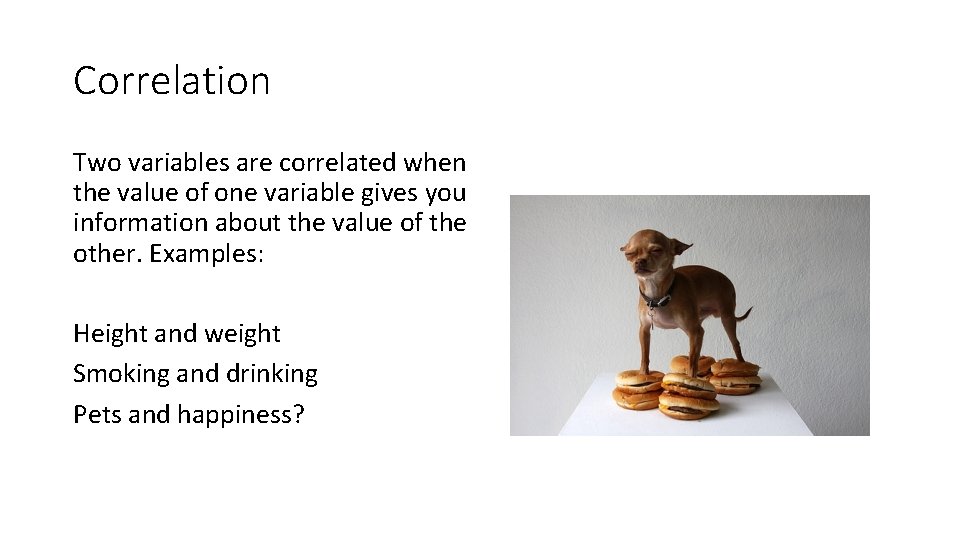 Correlation Two variables are correlated when the value of one variable gives you information