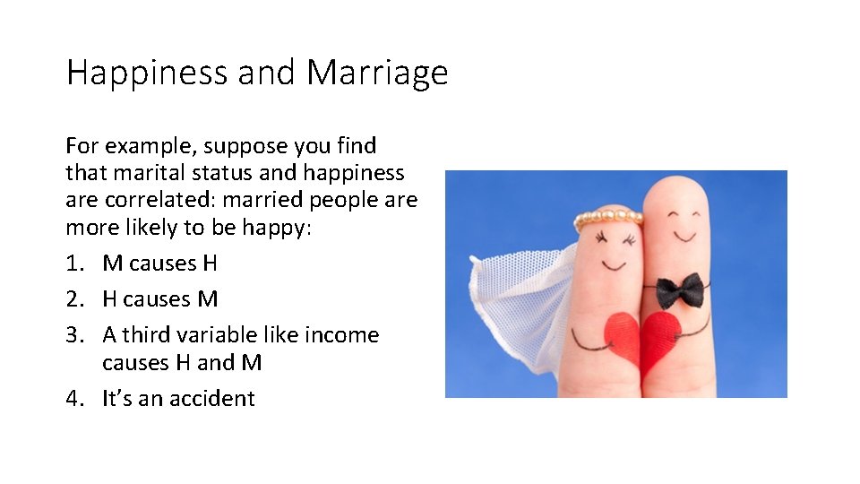 Happiness and Marriage For example, suppose you find that marital status and happiness are