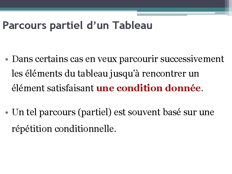 Parcours partiel d’un Tableau • Dans certains cas en veux parcourir successivement les éléments