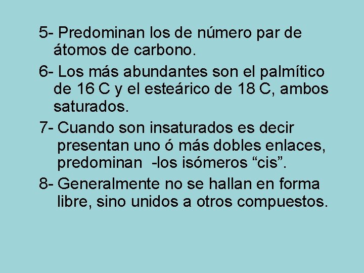 5 - Predominan los de número par de átomos de carbono. 6 - Los