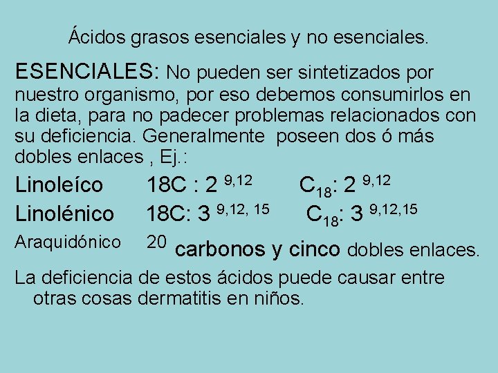 Ácidos grasos esenciales y no esenciales. ESENCIALES: No pueden ser sintetizados por nuestro organismo,