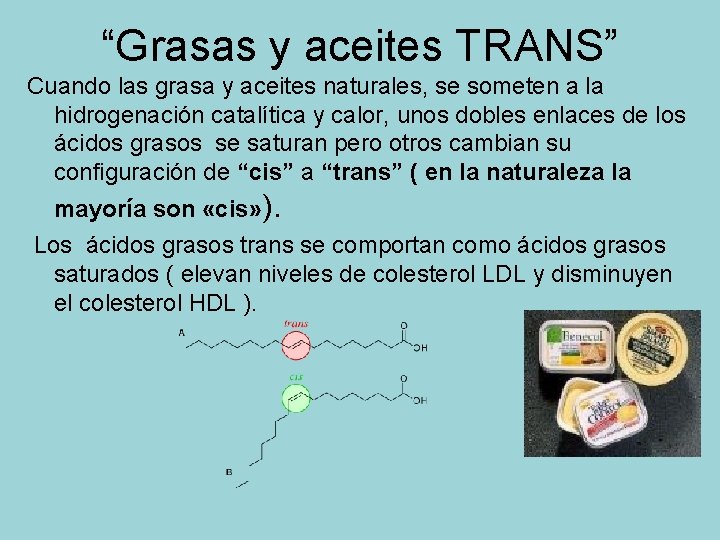 “Grasas y aceites TRANS” Cuando las grasa y aceites naturales, se someten a la