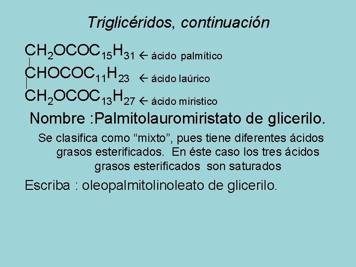 Triglicéridos, continuación CH 2 OCOC 15 H 31 ácido palmítico CHOCOC 11 H 23