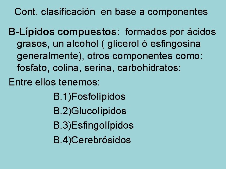 Cont. clasificación en base a componentes B-Lípidos compuestos: formados por ácidos grasos, un alcohol