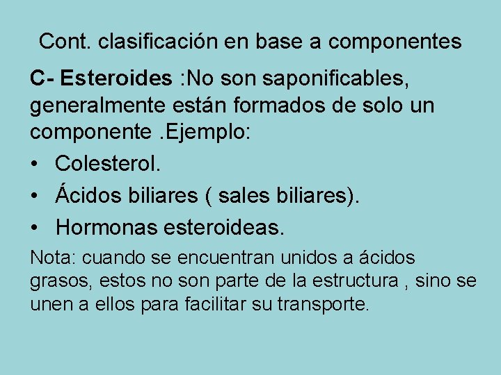 Cont. clasificación en base a componentes C- Esteroides : No son saponificables, generalmente están