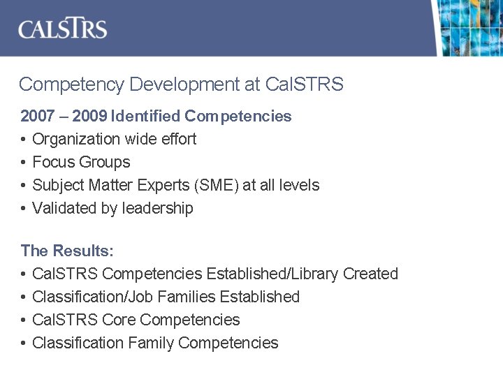 Competency Development at Cal. STRS 2007 – 2009 Identified Competencies • Organization wide effort