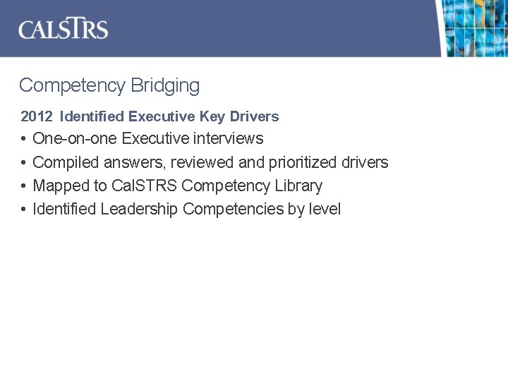 Competency Bridging 2012 Identified Executive Key Drivers • • One-on-one Executive interviews Compiled answers,