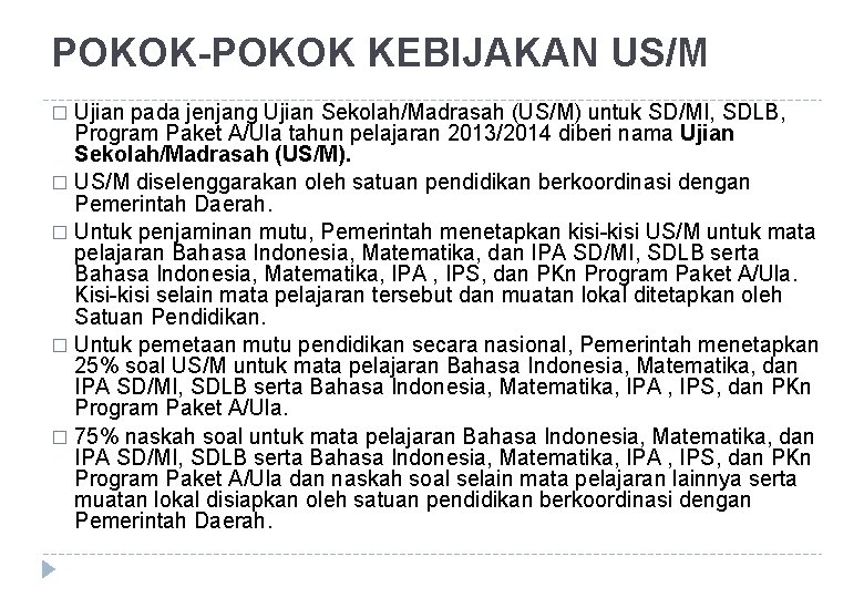 POKOK-POKOK KEBIJAKAN US/M Ujian pada jenjang Ujian Sekolah/Madrasah (US/M) untuk SD/MI, SDLB, Program Paket