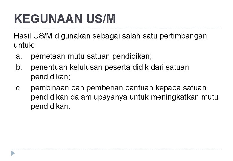 KEGUNAAN US/M Hasil US/M digunakan sebagai salah satu pertimbangan untuk: a. pemetaan mutu satuan