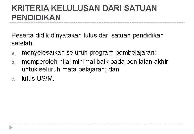 KRITERIA KELULUSAN DARI SATUAN PENDIDIKAN Peserta didik dinyatakan lulus dari satuan pendidikan setelah: a.