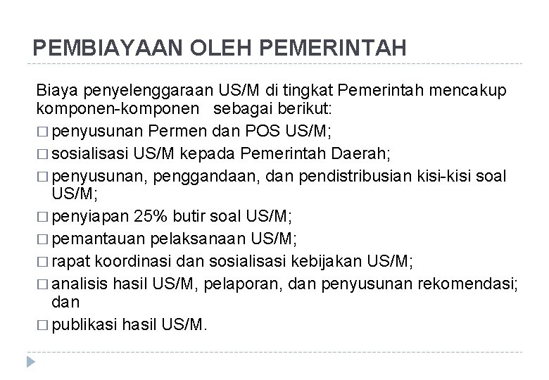 PEMBIAYAAN OLEH PEMERINTAH Biaya penyelenggaraan US/M di tingkat Pemerintah mencakup komponen-komponen sebagai berikut: �