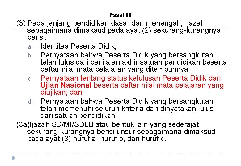 Pasal 89 (3) Pada jenjang pendidikan dasar dan menengah, Ijazah sebagaimana dimaksud pada ayat