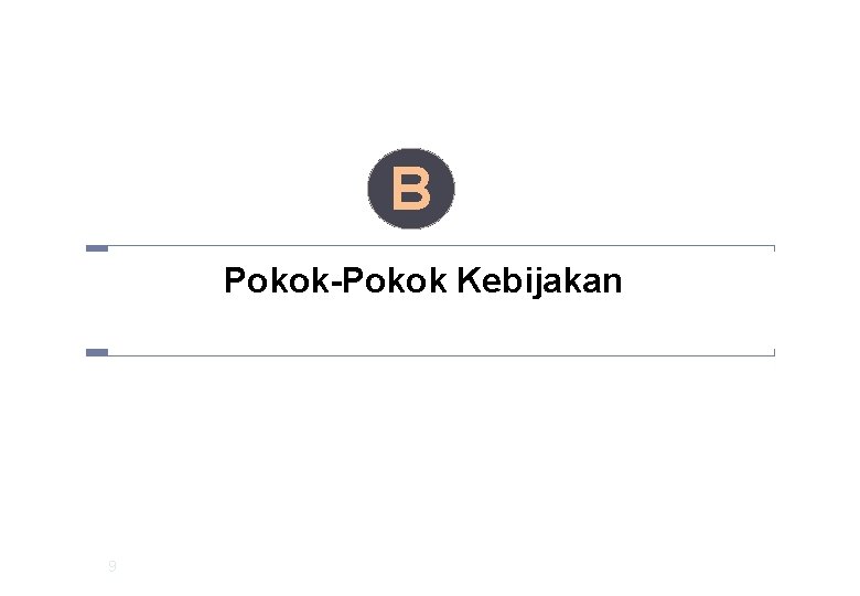 B Pokok-Pokok Kebijakan 9 