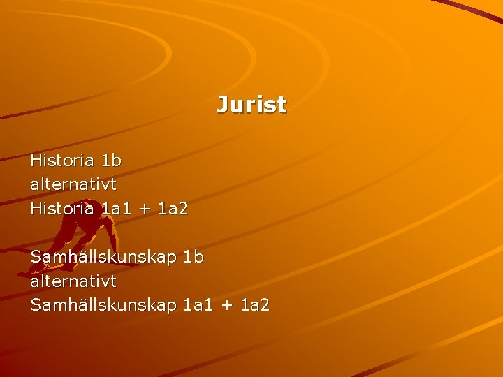 Jurist Historia 1 b alternativt Historia 1 a 1 + 1 a 2 Samhällskunskap