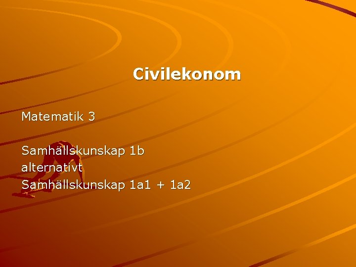 Civilekonom Matematik 3 Samhällskunskap 1 b alternativt Samhällskunskap 1 a 1 + 1 a