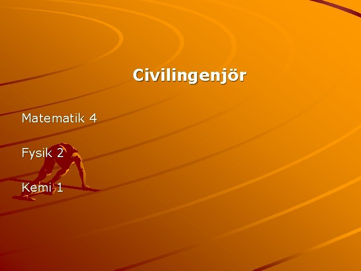 Civilingenjör Matematik 4 Fysik 2 Kemi 1 