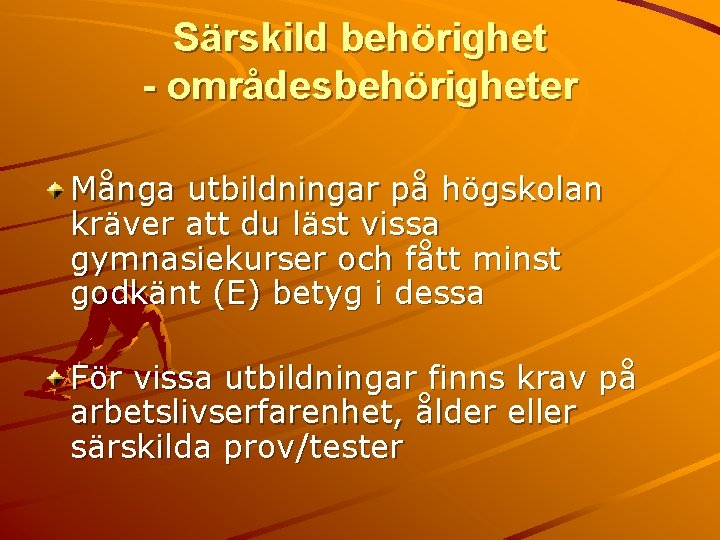 Särskild behörighet - områdesbehörigheter Många utbildningar på högskolan kräver att du läst vissa gymnasiekurser