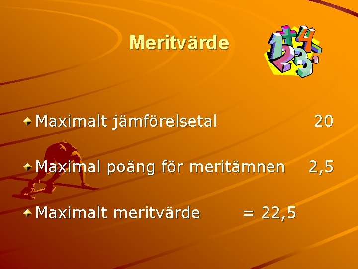 Meritvärde Maximalt jämförelsetal 20 Maximal poäng för meritämnen Maximalt meritvärde = 22, 5 