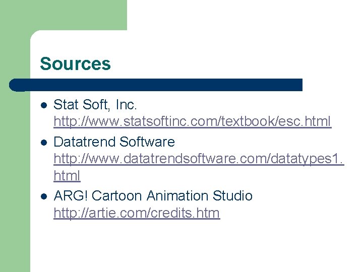 Sources l l l Stat Soft, Inc. http: //www. statsoftinc. com/textbook/esc. html Datatrend Software
