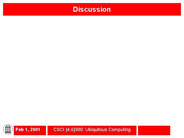 Discussion Feb 1, 2001 CSCI {4, 6}900: Ubiquitous Computing 