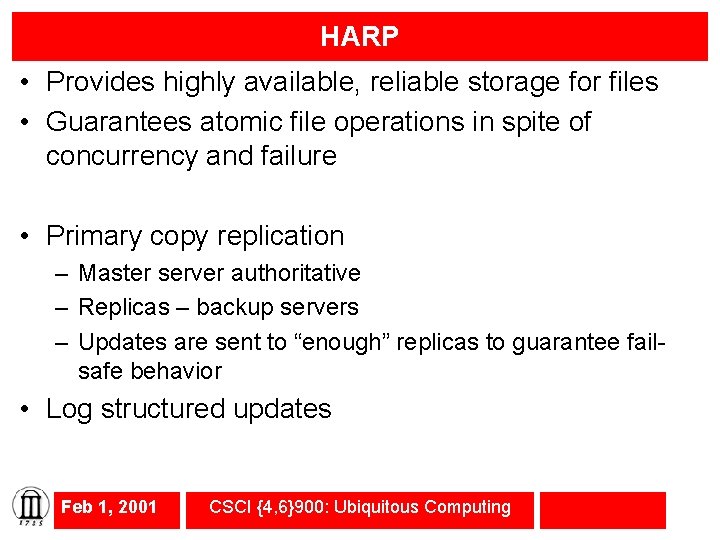 HARP • Provides highly available, reliable storage for files • Guarantees atomic file operations