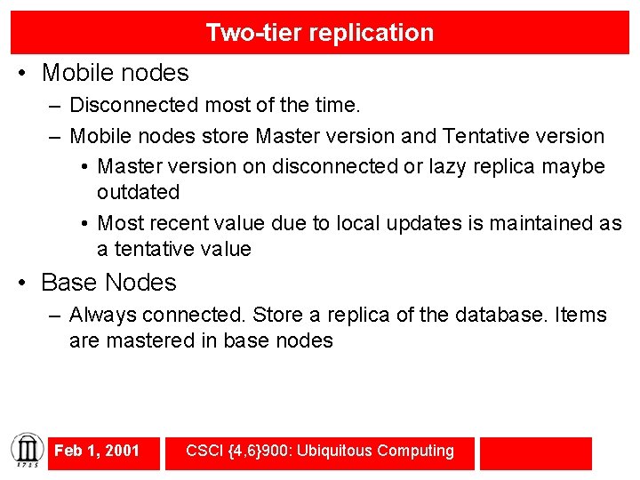 Two-tier replication • Mobile nodes – Disconnected most of the time. – Mobile nodes