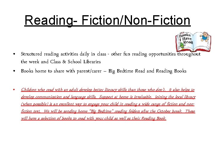 Reading- Fiction/Non-Fiction • Structured reading activities daily in class - other fun reading opportunities