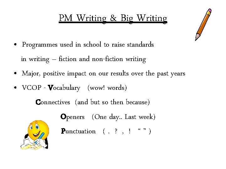 PM Writing & Big Writing • Programmes used in school to raise standards in