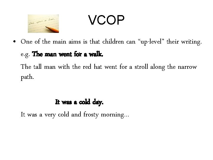 VCOP • One of the main aims is that children can “up-level” their writing.