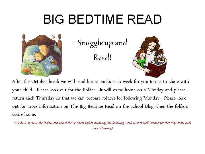 BIG BEDTIME READ Snuggle up and Read! After the October break we will send